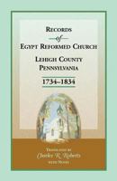 Records of Egypt Reformed Church, Lehigh County, Pennsylvania, 1734-1834 1585495328 Book Cover