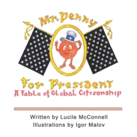 Mr. Penny for President: A Fable of Global Citizenship 1982278234 Book Cover