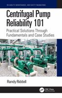 Centrifugal Pump Reliability 101: Practical Solutions Through Fundamentals and Case Studies (Reliability, Maintenance, and Safety Engineering) 1041217013 Book Cover