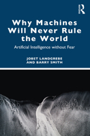 Why Machines will Never Rule the World: Artificial Intelligence without Fear 1032309938 Book Cover