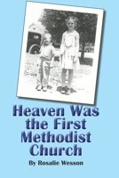 Heaven Was the First Methodist Church 1581073496 Book Cover