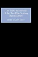 The New Historians of the Twelfth-Century Renaissance: Authorising History in the Vernacular Revolution 0851157602 Book Cover