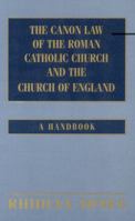 The Canon Law of the Roman Catholic Church and the Church of England: A Handbook 056761641X Book Cover