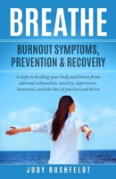 BREATHE: Burnout Symptoms, Prevention & Recovery: 6 Steps to healing your body and brain from adrenal exhaustion, anxiety, depression, insomnia, and the loss of passion and drive 1894375025 Book Cover