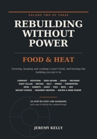 Rebuilding Without Power: Volume Two: Food & Heat | Growing, Preserving and Storing a Year's Food Without Electricity - Soil, Seed Saving, Root ... Livestock, Rocket Stoves and Masonry Heaters B0HDKSX315 Book Cover