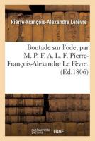 Boutade Sur L'Ode, Par M. P. F. A. L. F. Pierre-Franaois-Alexandre Le Fa]vre. 201959465X Book Cover