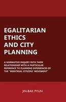 Egalitarian Ethics and City Planning: A Normative Inquiry Into Their Relationship With a Particular Reference to Planning Experiences of the "Montreal 2982233029 Book Cover
