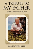 A Tribute to My Father: Everything Is Italian 1965146112 Book Cover