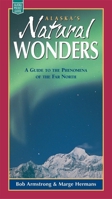 Alaska's Natural Wonders: A Guide to the Phenomena of the Far North 0882405268 Book Cover