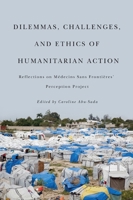 Dilemmas, Challenges, and Ethics of Humanitarian Action: Reflections on Médecins Sans Frontières' Perception Project 0773540857 Book Cover