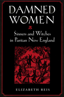 Damned Women: Sinners and Witches in Puritan New England 0801486114 Book Cover