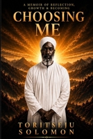 Choosing Me: A Memoir of Reflection, Growth, & Becoming 9786887565 Book Cover