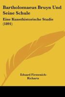 Bartholomaeus Bruyn Und Seine Schule 1019017023 Book Cover