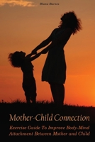 Mother-Child Connection: Exercise Guide To Improve Body-Mind Attachment Between Mother and Child B08JF8B6SL Book Cover
