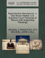 Reproductive Services,Inc. v. Dee Brown Walker U.S. Supreme Court Transcript of Record with Supporting Pleadings 127070222X Book Cover