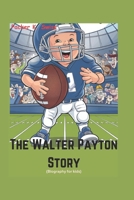 The Walter Payton Story (Biography for kids): A Football Hero Who Played with Heart B0DY115M4C Book Cover