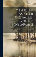 Manuel De L'Amateur D'Estampes, Volume 1, Part 2 1021324353 Book Cover