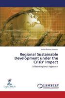 Regional Sustainable Development under the Crisis’ Impact: A New Regional Approach 3659496219 Book Cover