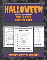 Halloween How to Draw For Kids: Fun and Simple Halloween Drawing and Activity Book for Kids , Toddlers , Boys & Girls to Learn to Drawing and Coloring Book B09DMW3R7Z Book Cover