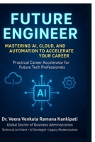 Future Engineer Mastering AI, Cloud, and Automation to Accelerate Your Career: Practical Career Accelerator for Future Tech Professionals B0FHKWFMM5 Book Cover
