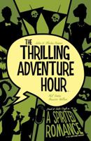 The Thrilling Adventure Hour: A Spirited Romance 1684152313 Book Cover