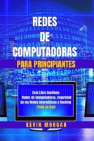Redes de Computadoras para Principiantes: Este Libro Contiene: Redes de Computadoras, Seguridad de las Redes Inform�ticas y Hacking. (Todo en Uno) 1801864934 Book Cover