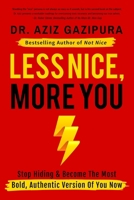 Less Nice, More You: Stop Hiding & Become The Most Bold, Authentic Version Of You Now 0988979888 Book Cover