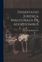 Dissertatio Juridica Inauguralis De Adoptionibus 1021553794 Book Cover