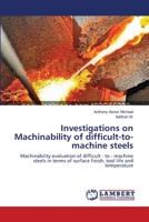 Investigations on Machinability of difficult-to-machine steels: Machinability evaluation of difficult - to - machine steels in terms of surface finish, tool life and temperature 3659218804 Book Cover