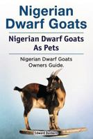 Nigerian Dwarf Goats. Nigerian Dwarf Goats as Pets. Nigerian Dwarf Goats Owners Guide. 1788650670 Book Cover