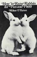 How to Raise Rabbits for Fun and Profit 0911012478 Book Cover