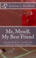 Me, Myself, My Best Friend: Getting Ready for Friends and School for kids with Autism 1499353804 Book Cover
