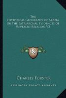 The Historical Geography of Arabia or the Patriarchal Evidences of Revealed Religion V2 1162645113 Book Cover
