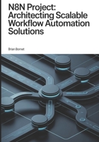 n8n Project: Architecting Scalable Workflow Automation Solutions (The Responsible AI & Automation Series) B0H1GM471V Book Cover