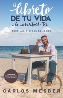 El libreto de tu vida lo escribes tú: Toma las riendas del éxito (Spanish Edition) 0578771934 Book Cover