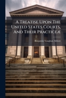 A Treatise Upon The United States Courts, And Their Practice�: Enactments 1175946915 Book Cover