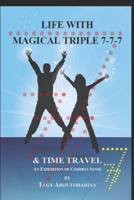 LIFE WITH MAGICAL TRIPLE 7-7-7 & TIME TRAVEL: AN EXPEDITION OF COMMON SENSE B0H88CS4CX Book Cover