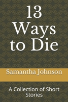 13 Ways to Die: A Collection of Short Stories B08B7KJC46 Book Cover