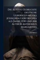 Die älteste gedruckte deutsche Uebersetzung des jÃ1/4dischen Gebetbuches a.d. Jahre 1530 und ihr Author Anthonius Margaritha (German Edition) 1025233190 Book Cover