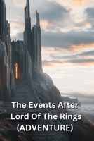The Events After Lord Of The Rings (ADVENTURE) B0DQ9FV1TP Book Cover