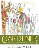 The Gardener: The Tale of Toby the Tumbleweed 1449768865 Book Cover