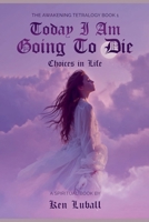 Today I Am Going to Die: Choices in Life B09WWFTR8R Book Cover