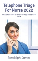 Telephone Triage For Nurse 2022: The Ultimate Guide To Telephone Triage Protocols For Nurse B0B92CH3F8 Book Cover