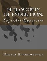 Philosophy of Evolution.: Sept-Art-Centrism (Full Color) 1490562265 Book Cover