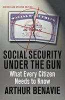 Social Security Under the Gun: What Every Citizen Needs to Know 1403971757 Book Cover