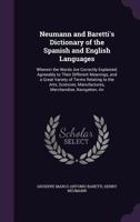 Neumann and Baretti's Dictionary of the Spanish and English Languages: Wherein the Words Are Correctly Explained, Agreeably to Their Different ... Manufactures, Merchandise, Navigation, an 1377901149 Book Cover