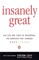 Insanely Great: The Life and Times of Macintosh, the Computer That Changed Everything 0140291776 Book Cover