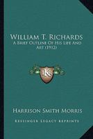 William T. Richards; a Brief Outline of his Life and Art 1019205423 Book Cover