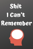 Shit I Can't Remember notebook: Organizer/Journal Or Notebook/Notebook for Passwords and Shit/Password Book/Gift for Friends/Coworkers/Weeding Planners: Shit I Can't Remember Journal: Shit I Can't Rem 1676381422 Book Cover