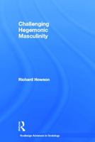 Challenging Hegemonic Masculinity 0415653762 Book Cover